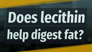 Does lecithin help digest fat [upl. by Egwan]