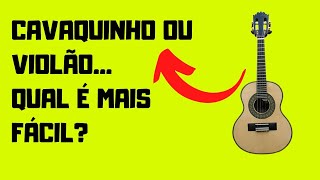 Cavaquinho ou violão  Qual é o mais fácil [upl. by Lenra]