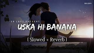 Uska Hi Banana  Arijit Singh Slowed and Reverb [upl. by Nyad]