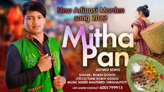 MITHA PAN  NEW ADIVASI MORDEN VIDEO SONG 2023  NEW OFFICEAL VIDEO 2023  ROBIN GOGOI [upl. by Ahsyak]