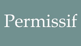 How to Pronounce Permissif Permissive Correctly in French [upl. by Sergio]