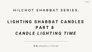 Hilchot Shabbat Series 8  Lighting Shabbat Candles Part 8  Candle Lighting Time [upl. by Eidnak]