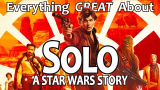 Everything GREAT About Solo A Star Wars Story [upl. by Selwyn973]