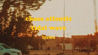 Tidal Wave  Chase Atlantic Lyrics [upl. by Illom]