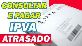 Como Consultar e Pagar IPVA Atrasado  tire suas Dúvidas [upl. by Lahcar596]