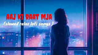 Aaj ki Raat mja husn slowed down relax and enjoy song new house lofi Hindi songs music relax 👿💯❤️ [upl. by Yelserp]