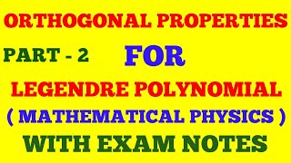 ORTHOGONAL PROPERTIES OF LEGENDRE POLYNOMIAL  PART  2  ORTHOGONAL PROPERTIES  WITH EXAM NOTES [upl. by Liagibba]