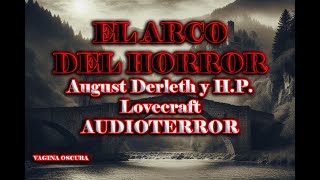 AUDIOTERROR EL ARCO DEL HORROR LOVECRAFT AUGUST DERLETH podcast audibook leyendas auido viral [upl. by Uile3]