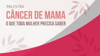 Câncer de Mama o que toda mulher precisa saber [upl. by Aneekas]