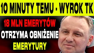 10 MINUT TEMU PRZEŁOMOWY WYROK TK TYSIĄCE EMERYTÓW W POLSCE OTRZYMAJĄ OBCIĘTE EMERYTURY [upl. by Ahsaret720]