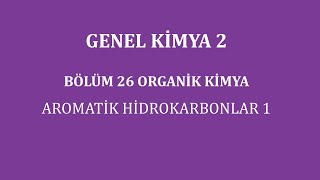 GENEL KİMYA 2Bölüm 26Organik Kimya Aromatik Hidrokarbonlar 1 [upl. by Yenwat20]