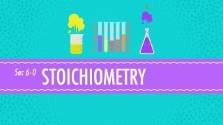 Stoichiometry  Chemistry for Massive Creatures Crash Course Chemistry 6 [upl. by Sibel]