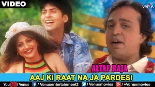 ALTAF RAJA  AAJ KI RAAT NA JA PARDESI  Love Song [upl. by Tegdirb351]