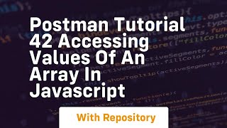 postman tutorial 42 accessing values of an array in javascript [upl. by Celtic]