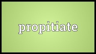 Propitiate Meaning [upl. by Hanauq891]