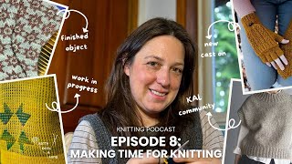 Knitting Podcast Episode 8  Knit and Chat Making Time for Knitting  FOs WIPs and Future Plans [upl. by Naol]