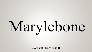 How To Say Marylebone [upl. by Ynahirb]