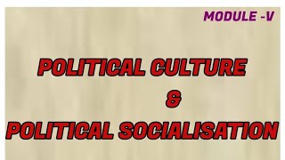 POLITICAL CULTURE amp POLITICAL SOCIALISATION [upl. by Wilmette]