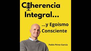 Coherencia Integral y Egoísmo Consciente [upl. by Ylrae]