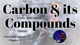 Class 10th  Chap 4 CARBON amp its COMPOUNDS Intro  AUDIO PODCAST  Srj Science Hub [upl. by Lotsirhc837]