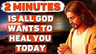 2 Minutes Is All God Wants To Heal You Today—A Powerful Miraculous Prayer Powerful Blessings [upl. by Hola]