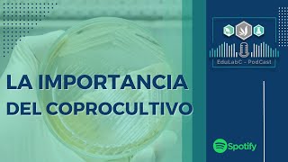 Ep7  La importancia del Coprocultivo  DATOS INTERESANTES 🎙️ Podcast EduLabC [upl. by Aynekal]