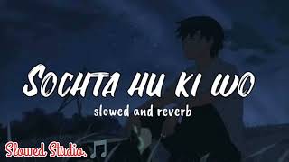 Sochta hoon ke woh kitne masoom thaySlowed and Reverb By Shafaullah Khan Rokhri [upl. by Anilesor768]