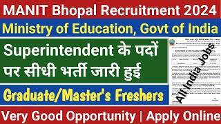 MANIT Bhopal Superintendent Recruitment 2024  Permanent Central Govt Jobs Any Graduate Apply [upl. by Inessa345]