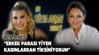 Bir Hülya Avşar Sohbeti  İrem Derici Erkek Parası Yiyen Kadınlardan Tiksiniyorum [upl. by Farlee639]