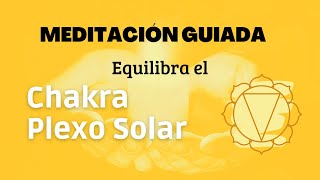 MEDITACIÓN PARA EQUILIBRAR EL CHAKRA PELXO SOLAR  Manipura o Tercer Chakra [upl. by Irish421]