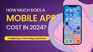 How Much Does a Mobile App Cost in 2024 Budgeting amp Technology Explained [upl. by Neelhtakyram87]