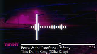 Pecos amp the Rooftops  This Damn Song 32hz and up [upl. by Belle39]