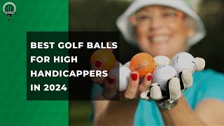 Best Golf Balls for High Handicappers 2024 Guide [upl. by Cherrita]