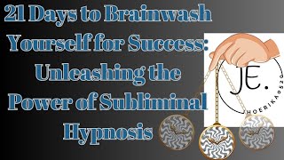 21 Days to Brainwash Yourself for Success Unleashing the Power of Subliminal Hypnosis [upl. by Ehling]