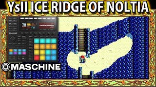 Ys II  ICE RIDGE OF NOLTIA 打ち込みCOVER  MASCHINE MK3 [upl. by Glory823]