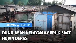 Dua Rumah Nelayan Ambruk saat Hujan Deras  Liputan 6 Lampung [upl. by Alaster]