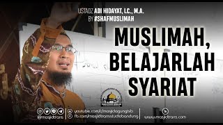 Muslimah Belajarlah Syariat  Ust Adi Hidayat Lc MA ShafMuslimah [upl. by Zetana403]