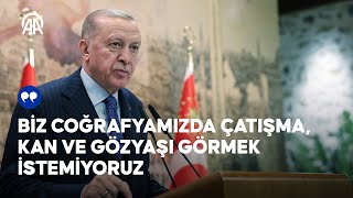 Cumhurbaşkanı Erdoğan Biz coğrafyamızda çatışma kan ve gözyaşı görmek istemiyoruz [upl. by Brunelle]