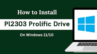 How To Install Pl2303 Prolific Driver On Windows 11 [upl. by Ameyn340]