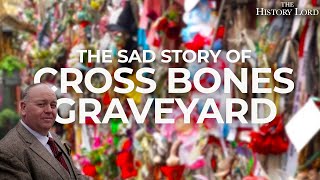 The Sad Story Of Cross Bones Graveyard [upl. by Lalad818]