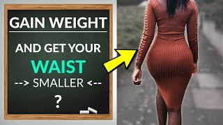 Can You Gain Weight And Get A Smaller Waist [upl. by Mclaughlin]