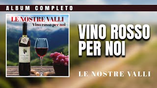 Le Nostre Valli  Vino rosso per noi album intero [upl. by Ineslta]