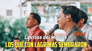 Los que con lagrimas sembraron  Levitas del Mesías 2024 [upl. by Zebedee530]