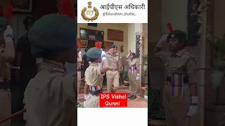 IPS Vishal Gunni ips motivation education tranding upsc police viralshorts ncc love [upl. by Tina]