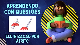 Eletrização por atrito  questão 1  Aprendendo com questões [upl. by Tracie]