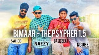 Bimaar  The Psypher 15 Ncube Saheb and Naezy [upl. by Theta]