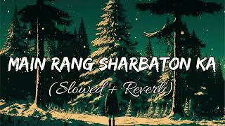 Main Rang Sharbaton Ka Song  Slowed  Reverb [upl. by Gavriella]