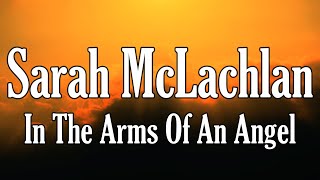 Sarah McLachlan  In The Arms Of An Angel quotLyricsquot [upl. by Lyndsay886]