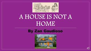 A House Is Not A Home By Zan Gaudioso  Moments  IX [upl. by Adnilg]