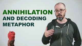 Annihilation and Decoding Metaphor [upl. by Esac857]